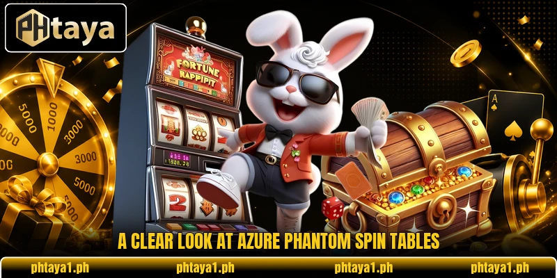 A clear look at Azure Phantom Spin tables A clear look at Azure Phantom Spin tables