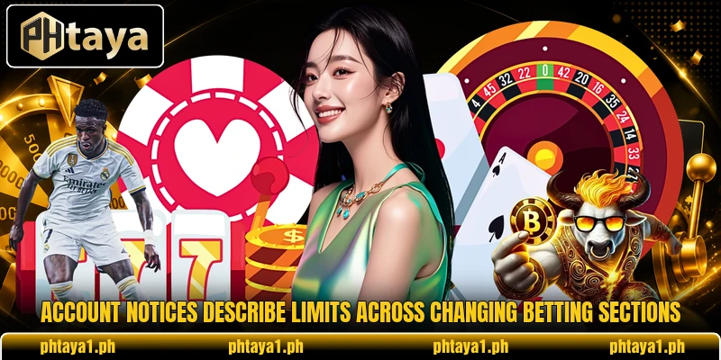 Account notices describe limits across changing betting sections Account notices describe limits across changing betting sections