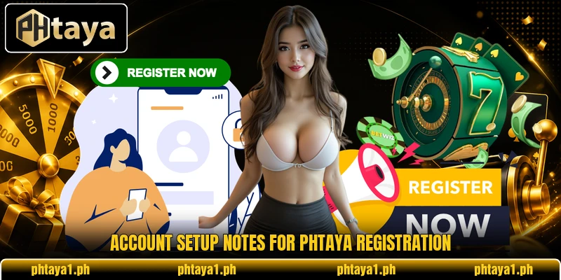 Account setup notes for PHTaya registration Account setup notes for PHTaya registration