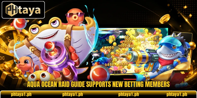 Aqua Ocean Raid guide supports new betting members Aqua Ocean Raid guide supports new betting members