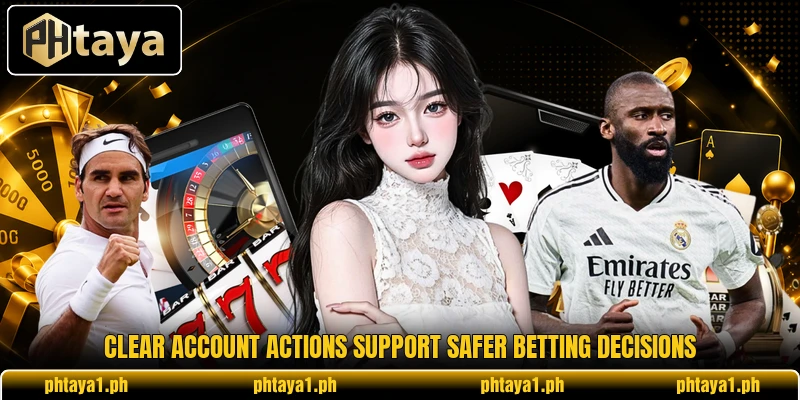 Clear account actions support safer betting decisions Clear account actions support safer betting decisions