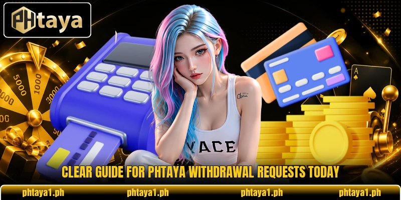 Clear guide for PHTaya withdrawal requests today Clear guide for PHTaya withdrawal requests today