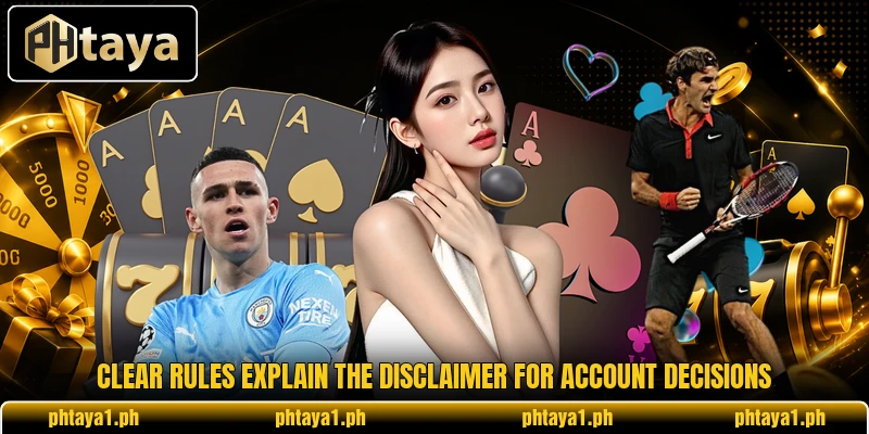 Clear rules explain the disclaimer for account decisions Clear rules explain the disclaimer for account decisions