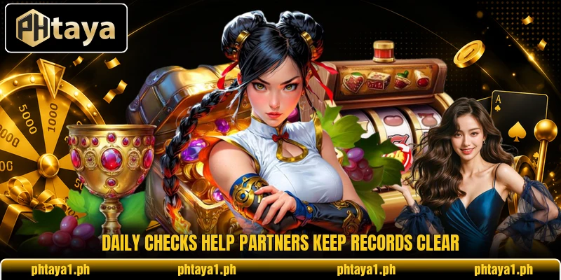 Daily checks help partners keep records clear Daily checks help partners keep records clear