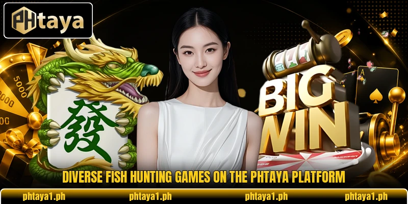 Diverse fish hunting games on the PHTaya platform Diverse fish hunting games on the PHTaya platform