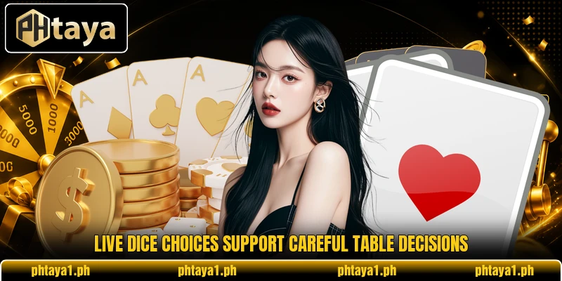 Live dice choices support careful table decisions Live dice choices support careful table decisions