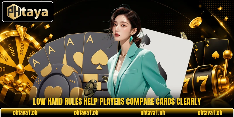 Low hand rules help players compare cards clearly