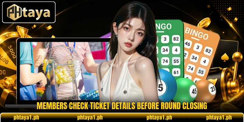 Members check ticket details before round closing Members check ticket details before round closing