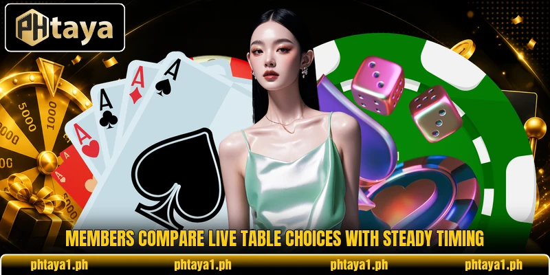 Members compare live table choices with steady timing Members compare live table choices with steady timing