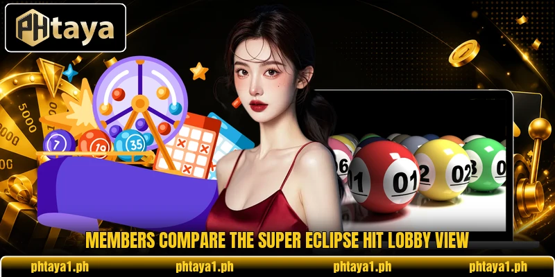 Members compare the Super Eclipse Hit lobby view Members compare the Super Eclipse Hit lobby view