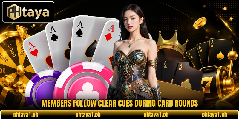 Members follow clear cues during card rounds