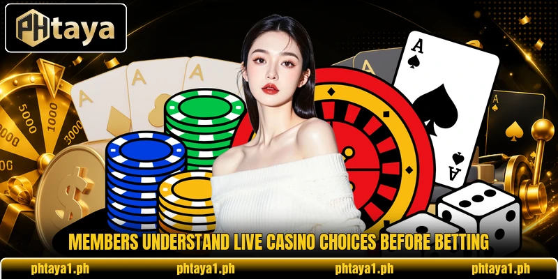 Members understand live casino choices before betting Members understand live casino choices before betting