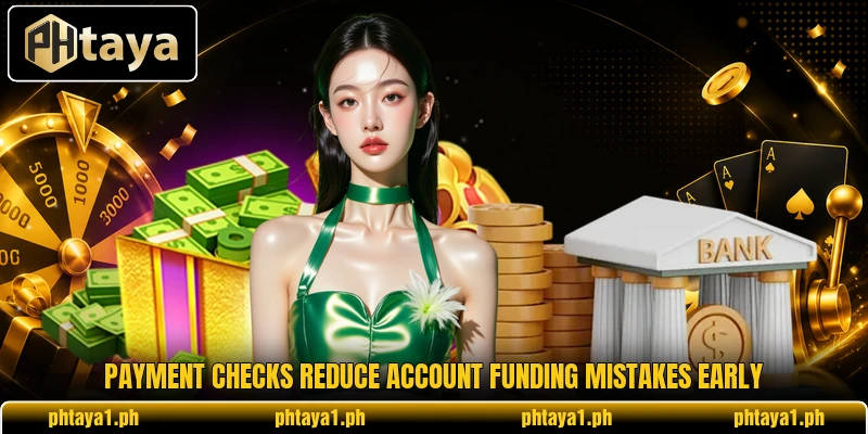 Payment checks reduce account funding mistakes early Payment checks reduce account funding mistakes early
