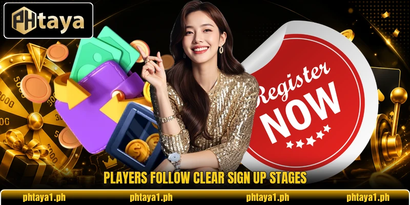 Players follow clear sign up stages Players follow clear sign up stages