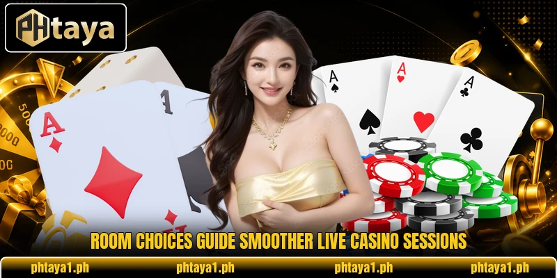 Room choices guide smoother live casino sessions Room choices guide smoother live casino sessions