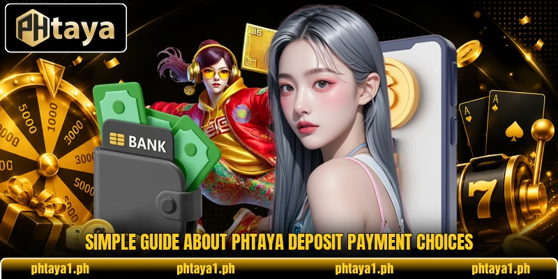 Simple guide about PHTaya deposit payment choices Simple guide about PHTaya deposit payment choices