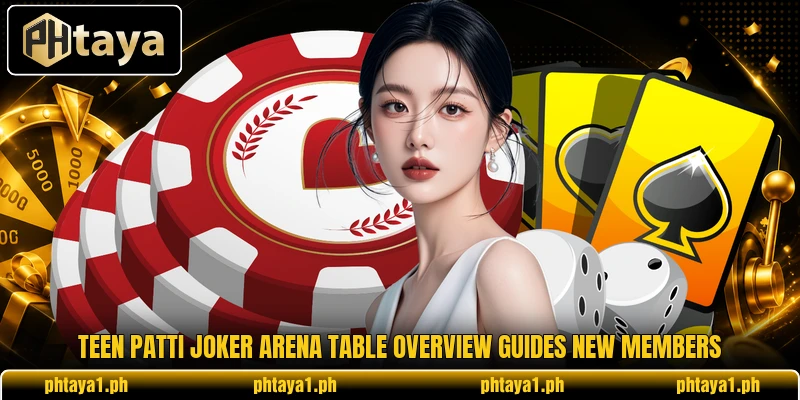 Teen Patti Joker Arena table overview guides new members Teen Patti Joker Arena table overview guides new members